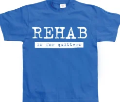 Rehab Is For Quitters T-Shirt