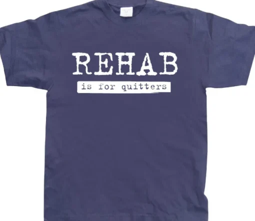 Rehab Is For Quitters T-Shirt