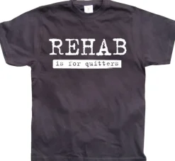 Rehab Is For Quitters T-Shirt