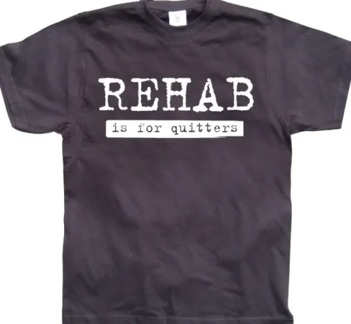 Rehab Is For Quitters T-Shirt