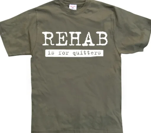 Rehab Is For Quitters T-Shirt