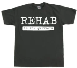 Rehab Is For Quitters T-Shirt
