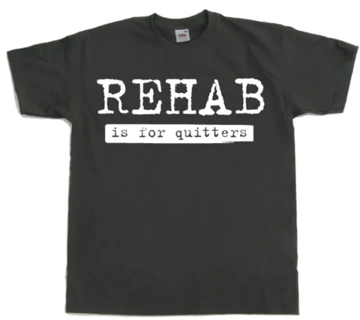 Rehab Is For Quitters T-Shirt