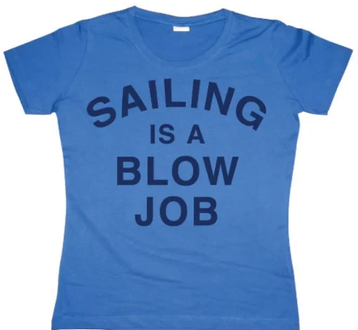 Sailing Is A Blow Job Girly T-shirt