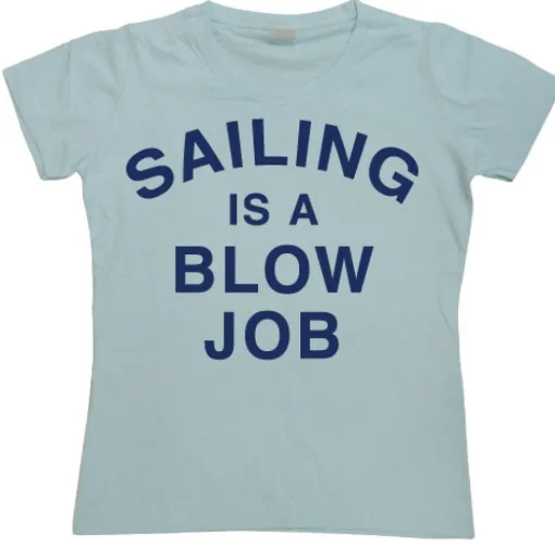 Sailing Is A Blow Job Girly T-shirt