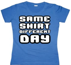 Same Shirt Different Day Girly T-shirt