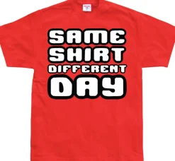 Same Shirt Different Day T-Shirt