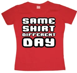Same Shirt Different Day Girly T-shirt