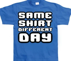 Same Shirt Different Day T-Shirt