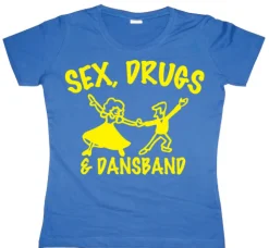 Sex, Drugs & Dansband Girly T-shirt