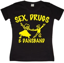 Sex, Drugs & Dansband Girly T-shirt