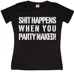 Shit happens when you... Girly T-shirt