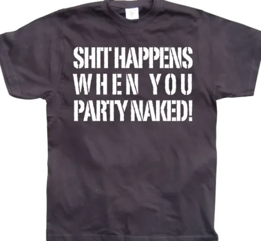 Shit happens when you party naked! T-Shirt