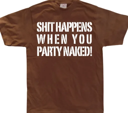 Shit happens when you party naked! T-Shirt