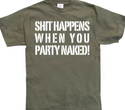 Shit happens when you party naked! T-Shirt