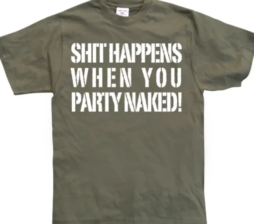 Shit happens when you party naked! T-Shirt