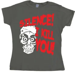 Silence, I Kill You! Girly T- shirt