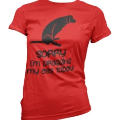 Sorry For Dragging My Ass Today Girly Tee