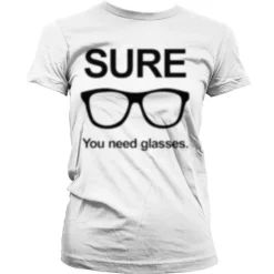 Sure - You Need Glasses Girly T-Shirt