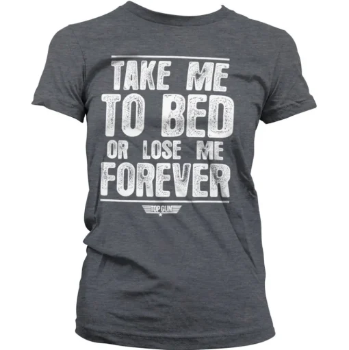 Take Me To Bed Or Lose Me Forever Girly Tee