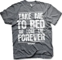Take Me To Bed Or Lose Me Forever T-Shirt