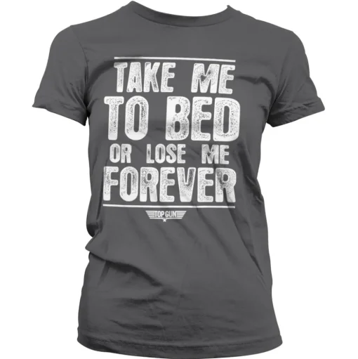 Take Me To Bed Or Lose Me Forever Girly Tee