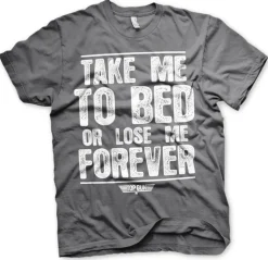 Take Me To Bed Or Lose Me Forever T-Shirt