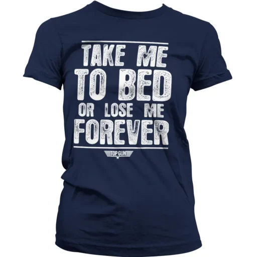 Take Me To Bed Or Lose Me Forever Girly Tee