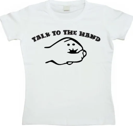 Talk To The Hand Girly T-shirt