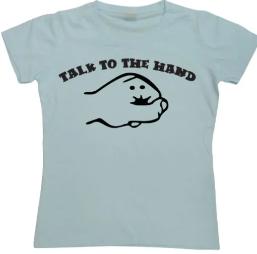 Talk To The Hand Girly T-shirt