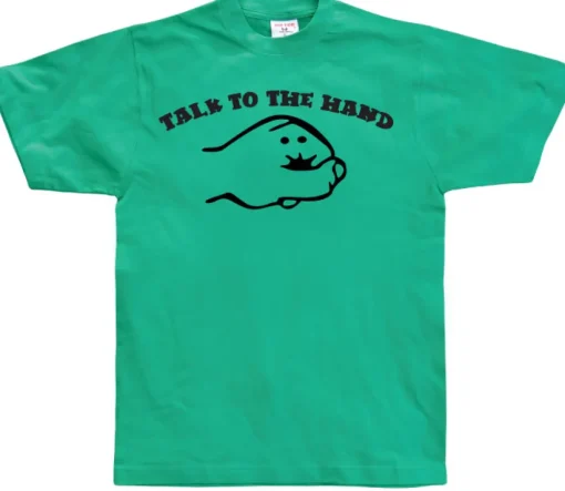 Talk To The Hand T-Shirt