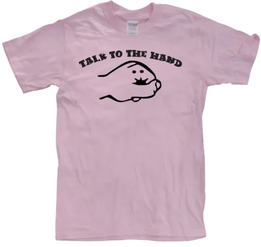 Talk To The Hand T-Shirt