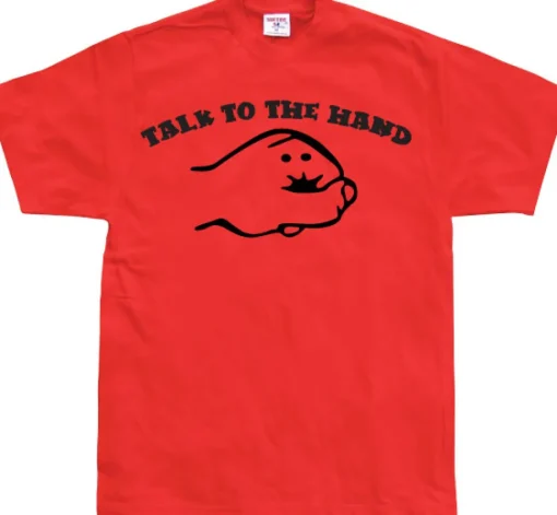 Talk To The Hand T-Shirt