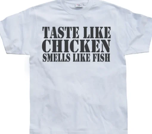 Taste Like Chicken, Smells Like Fish T-Shirt
