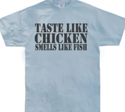 Taste Like Chicken, Smells Like Fish T-Shirt