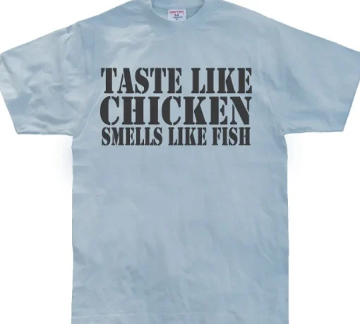 Taste Like Chicken, Smells Like Fish T-Shirt