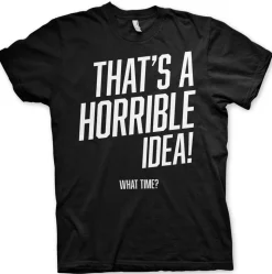 That's A Horrible Idea, What Time? T-Shirt