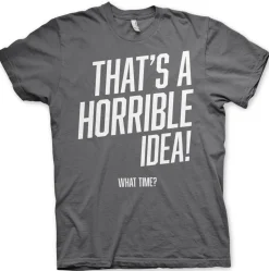 That's A Horrible Idea, What Time? T-Shirt