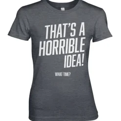 That's A Horrible Idea, What Time? Girly Tee