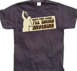 Thats Right Ladies, I Smash Anything T-Shirt
