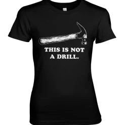 This Is Not A Drill Girly Tee