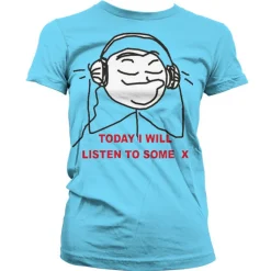 Today I Will Listen To Some X Girly T-Shirt
