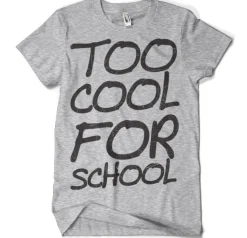 Too Cool For School T-Shirt