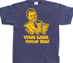 Vatos Locos Forever Man! T-Shirt
