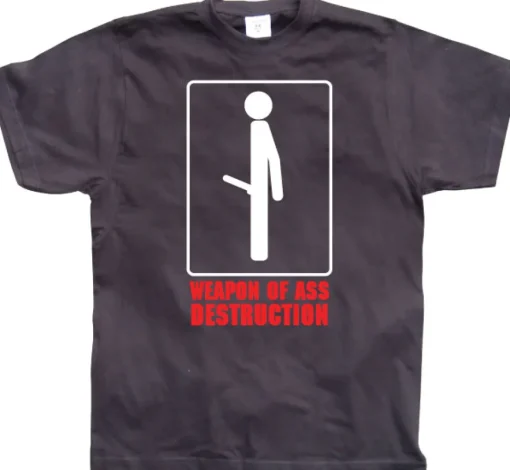 Weapon of ass destruction. T-Shirt