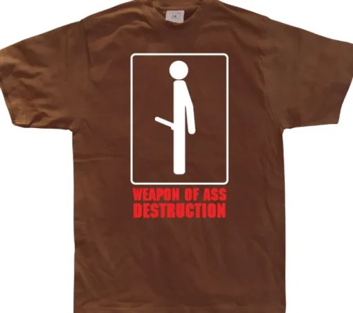 Weapon of ass destruction. T-Shirt