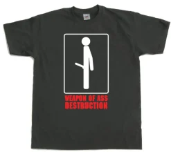 Weapon of ass destruction. T-Shirt