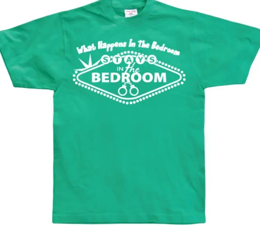 What Happens In The Bedroom... T-Shirt