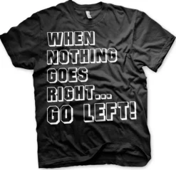 When Nothing Goes Right... Go Left! T-Shirt