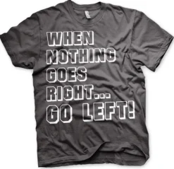 When Nothing Goes Right... Go Left! T-Shirt